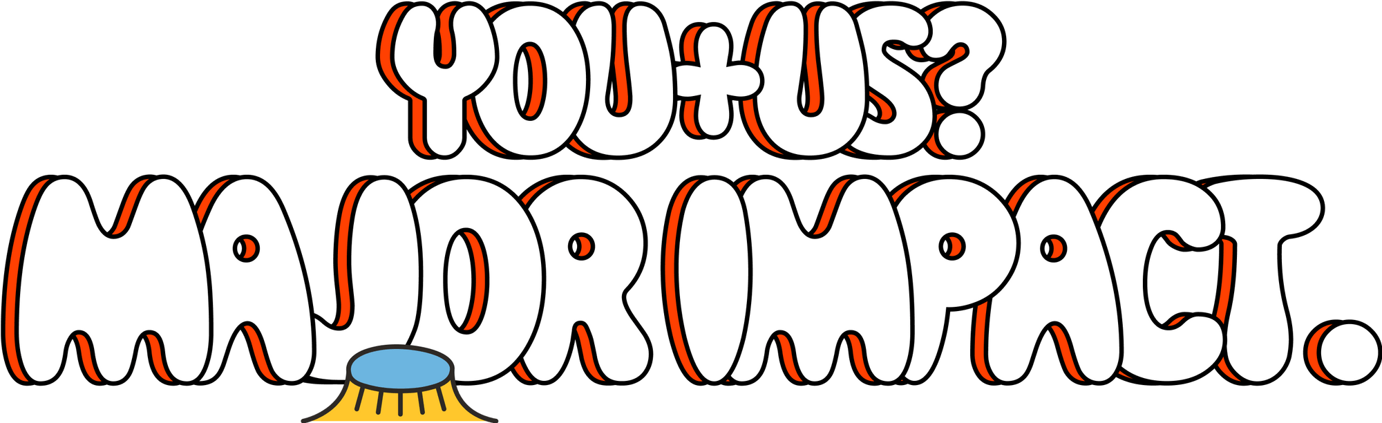 Graphic headline reading YOU + US? MAJOR IMPACT in white bubble letters with orange outline and a small yellow-and-blue podium illustration below